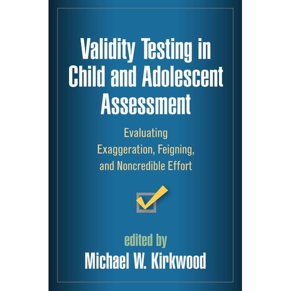 Evidence-Based Practice in Neuropsychology Series: Validity Testing in Child and Adolescent Assessment : Evaluating Exaggeration, Feigning, and Noncredible Effort (Hardcover)