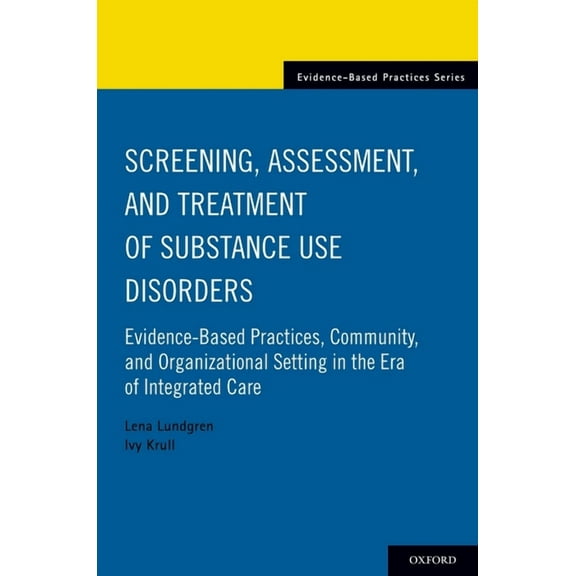 Evidence-Based Practices Screening, Assessment, and Treatment of Substance Use Disorders: Evidence-Based Practices, Community and Organizational , (Paperback)