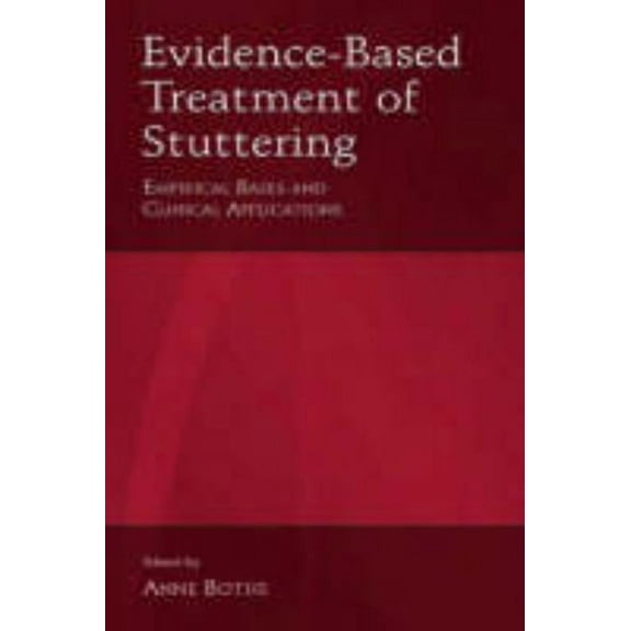 Evidence-Based Treatment of Stuttering: Empirical Bases and Clinical Applications, (Hardcover)