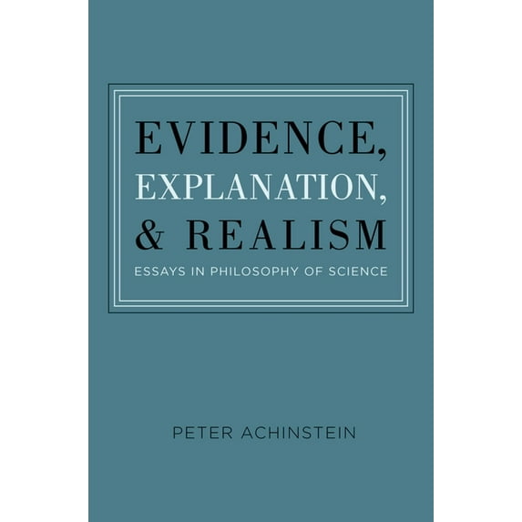 Evidence, Explanation, and Realism: Essays in Philosophy of Science, (Hardcover)