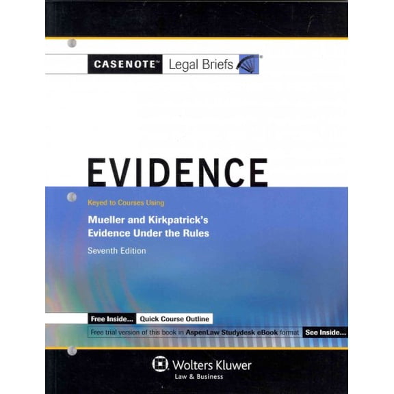 Evidence : Keyed to Courses Using Mueller and Kirkpatrick's Evidence Under the Rules