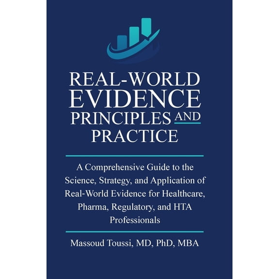Evidence Mastery Real World Evidence, Principles and Practice: A Comprehensive Guide to the Science, Strategy, and Application of Real-Wo, Book 1, (Paperback)