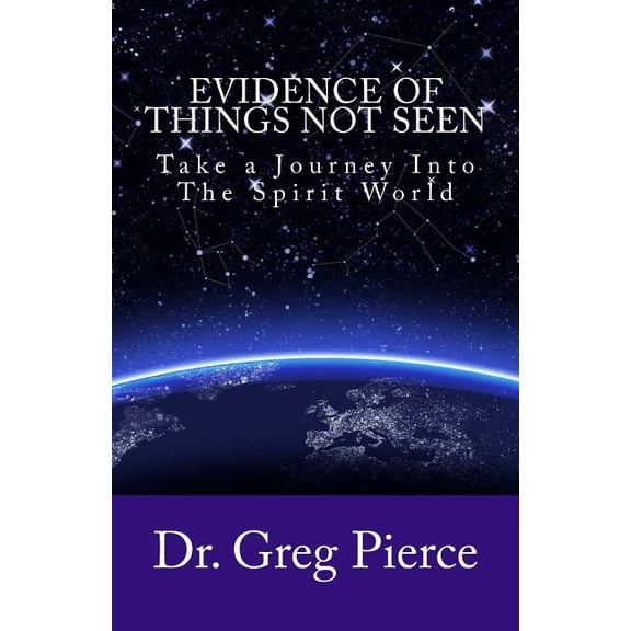 Evidence Of Things Not Seen: How to Venture Into The Spirit World, (Paperback)