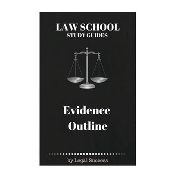 Law School Study Guides: Law School Study Guides: Evidence Outline (Paperback)