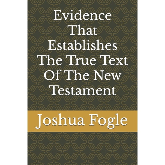 Evidence That Establishes The True Text Of The New Testament (Paperback)