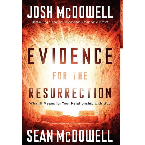 Evidence for the Resurrection: What It Means for Your Relationship with God (Hardcover) by Josh McDowell, Dr. Sean McDowell