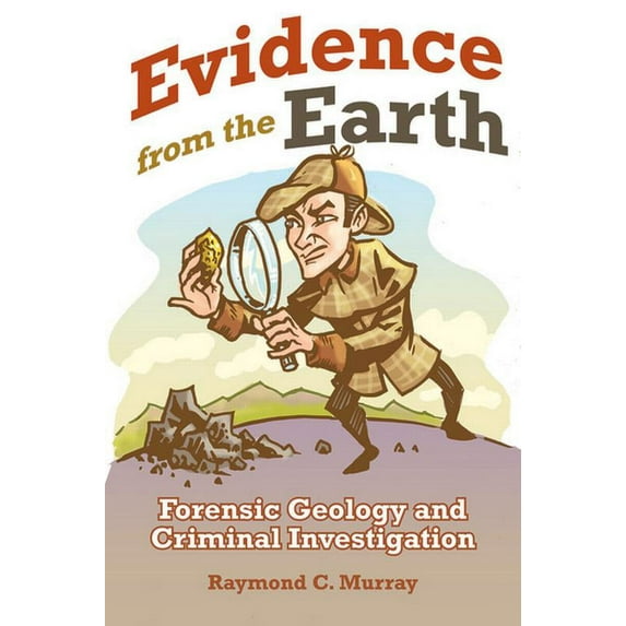 Evidence from the Earth: Forensic Geology and Criminal Investigations (Paperback)