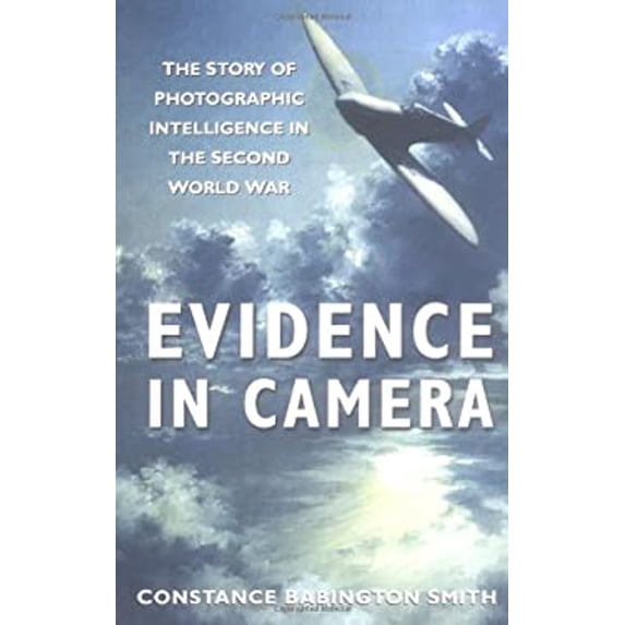 Pre-Owned Evidence in Camera: The Story of Photographic Intelligence in the Second World War (Paperback) 0750936487 9780750936484