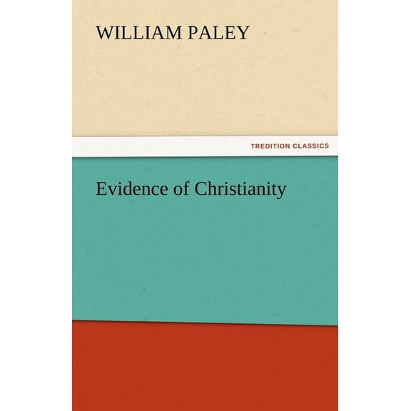Evidence of Christianity TREDITION CLASSICS Paperback 3842476760 9783842476769 William Paley