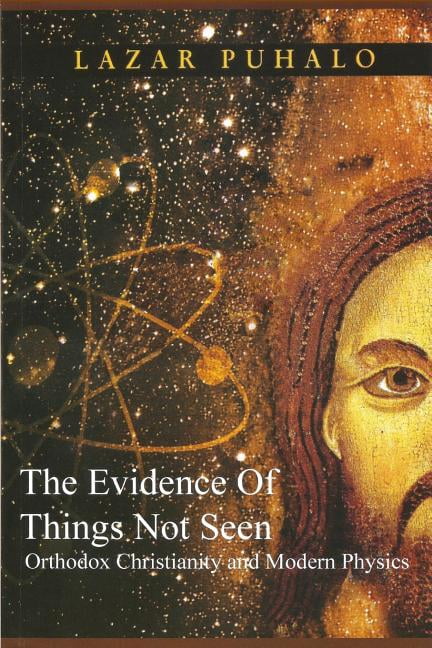 Evidence of Things Not Seen: Orthodoxy and Modern Physics (Paperback) by Lazar Puhalo