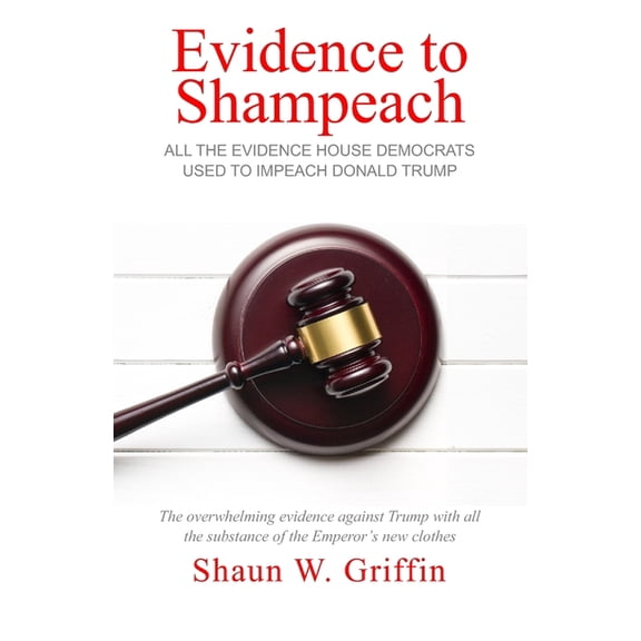 Evidence to Shampeach: All the Evidence House Democrats Used to Impeach Donald Trump (Paperback)