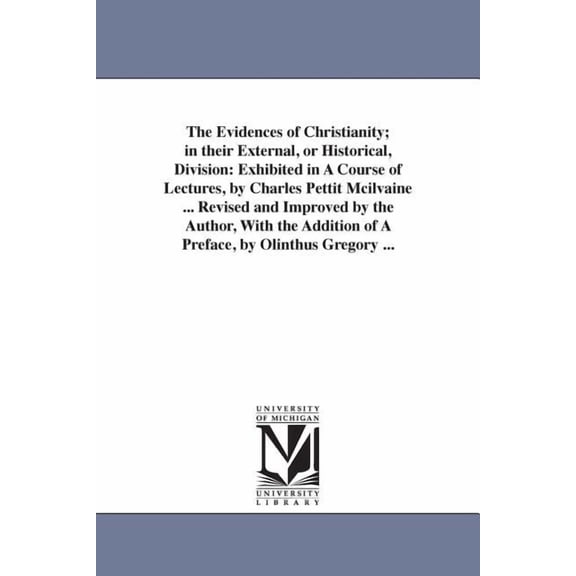 The Evidences of Christianity; in their External, or Historical, Division: Exhibited in A Course of Lectures, by Charles, (Paperback)