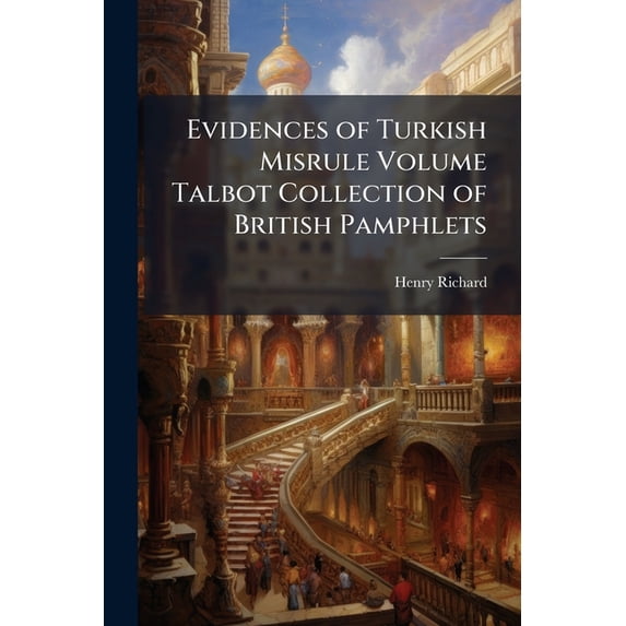 Evidences of Turkish misrule Volume Talbot collection of British pamphlets