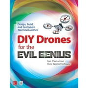 Evil Genius DIY Drones for the Evil Genius Design, Build, and Customize Your Own Drones, Paperback
