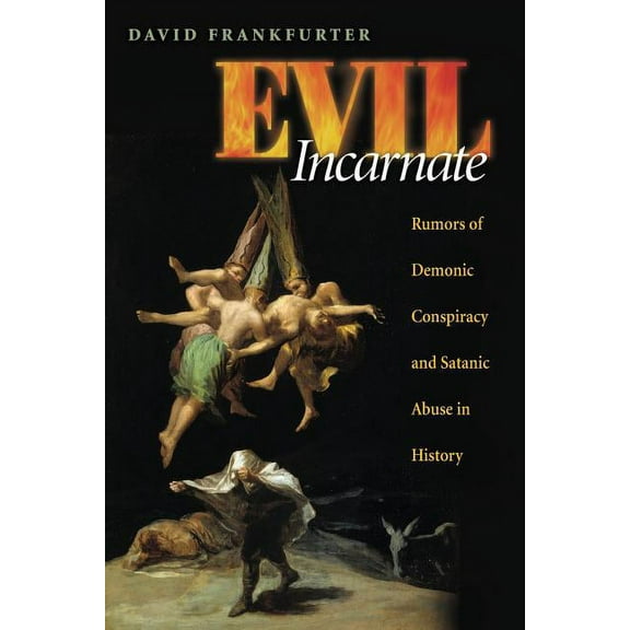 Evil Incarnate: Rumors of Demonic Conspiracy and Satanic Abuse in History, (Paperback)