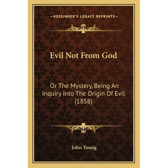 Evil Not From God: Or The Mystery, Being An Inquiry Into The Origin Of Evil (1858) (Paperback)