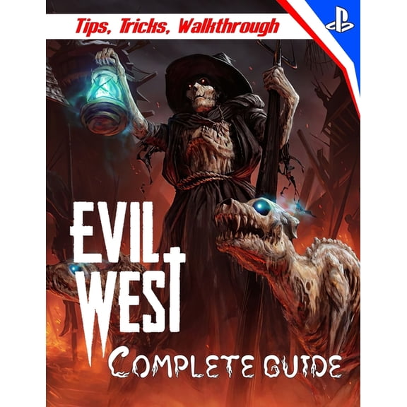 Evil West: COMPLETE GUIDE: Everything You Need To Know About Evil West Game; A Detailed Guide, (Paperback)