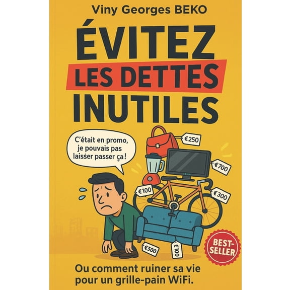 Evitez Les Dettes Inutiles: Finissez-en avec les dettes superflues et construisez votre richesse, (Paperback)