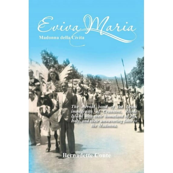 Eviva Maria Madonna della Civita: The Eternal Bond of the Itrani Immigrants of Cranston, Rhode Island with Their Homeland of Itri, Italy, and Their Unwavering Faith to the Madonna