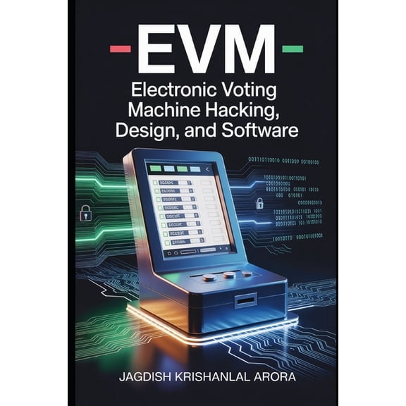 Evm: EVM Electronic Voting Machine Hacking, Design, and Software, (Paperback)