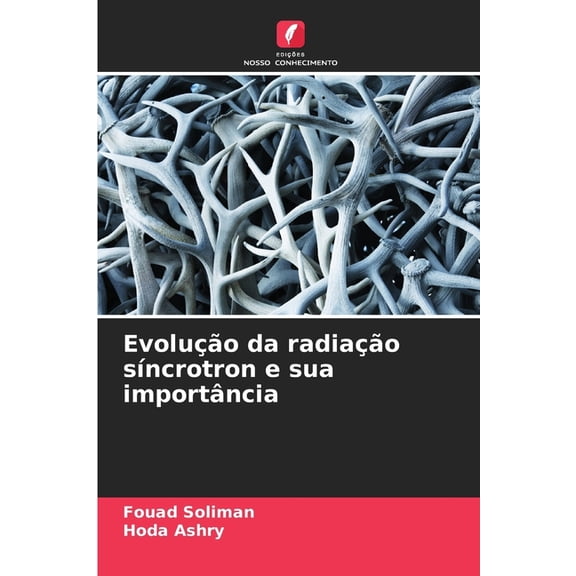 Evoluo da radiao sncrotron e sua importncia, (Paperback)