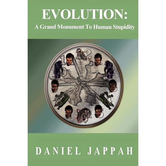 Evolution: A Grand Monument to Human Stupidity (Paperback)