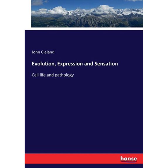 Evolution, Expression and Sensation: Cell life and pathology, (Paperback)
