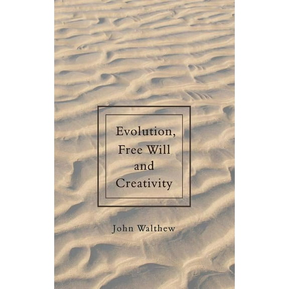 Evolution, Free Will and Creativity, (Paperback)