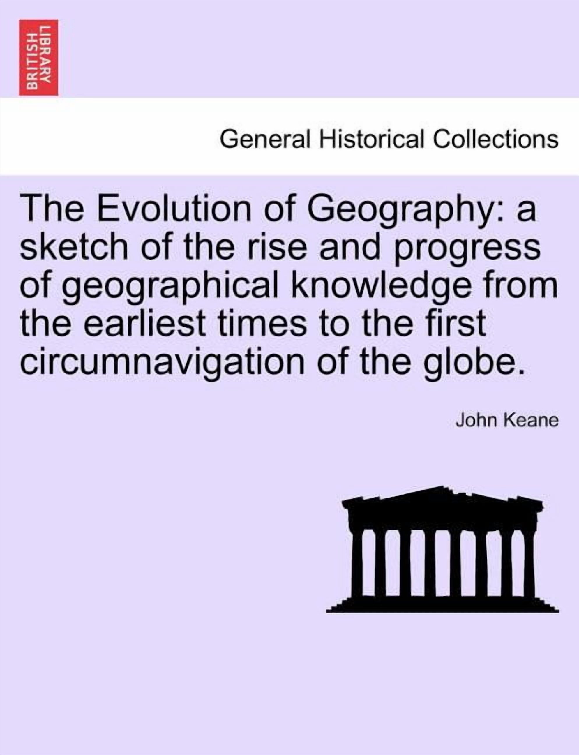 The Evolution of Geography : A Sketch of the Rise and Progress of ...