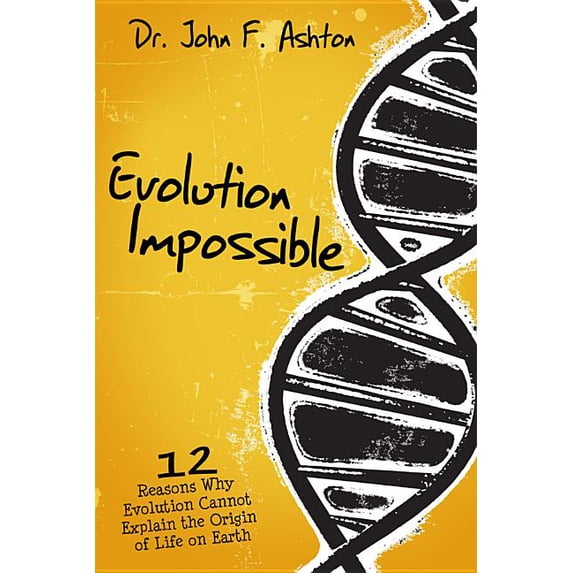 Evolution Impossible: 12 Reasons Why Evolution Cannot Explain the Origin of Life on Earth, (Paperback)