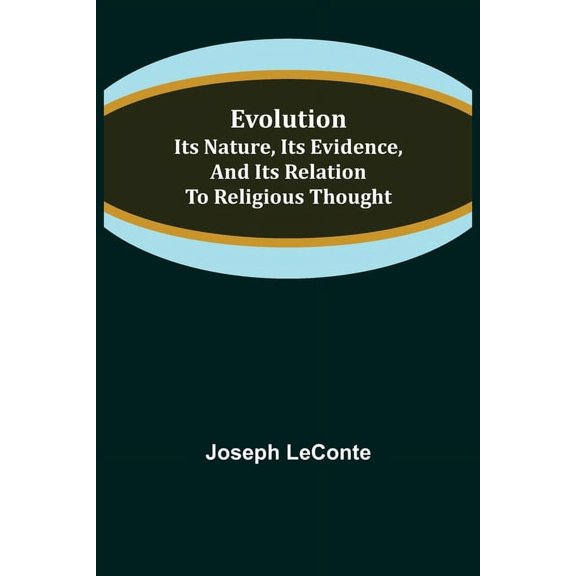 Evolution: Its nature, its evidence, and its relation to religious thought, (Paperback)