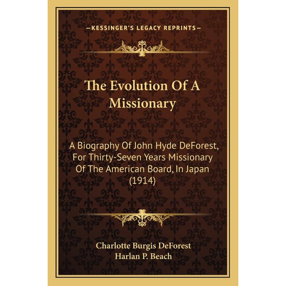 The Evolution Of A Missionary : A Biography Of John Hyde DeForest, For Thirty-Seven Years Missionary Of The American Board, In Japan (1914) (Paperback)