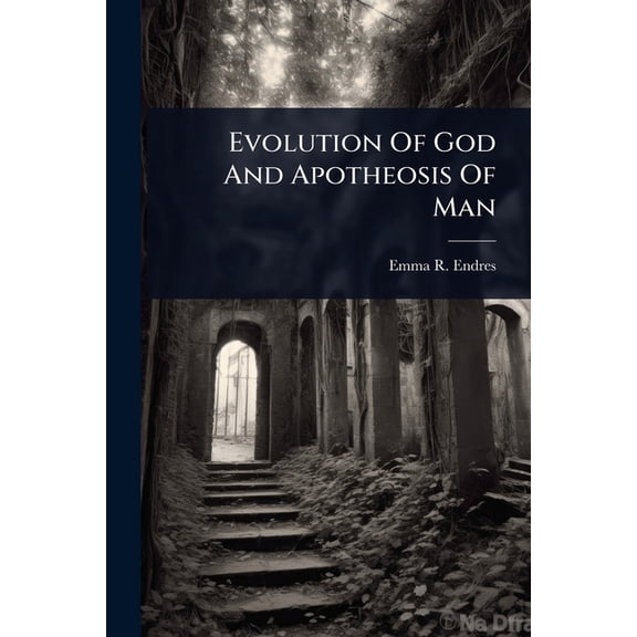 Evolution Of God And Apotheosis Of Man, (Paperback)