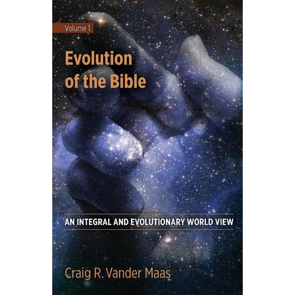 Evolution Of The Bible: An Integral And Evolutionary World View - 9780997238808