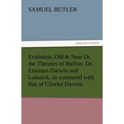 Evolution, Old & New Or, the Theories of Buffon, Dr. Erasmus Darwin and Lamarck, as Compared with That of Charles Darwin Paperback