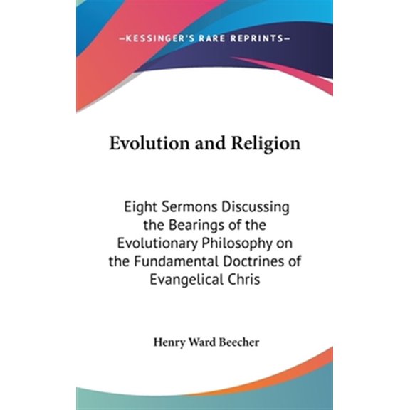 Evolution and Religion : Eight Sermons Discussing the Bearings of the Evolutionary Philosophy on the Fundamental Doctrines of Evangelical Christianity