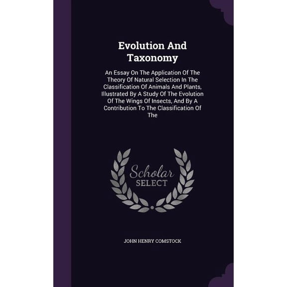 Evolution And Taxonomy : An Essay On The Application Of The Theory Of Natural Selection In The Classification Of Animals And Plants, Illustrated By A Study Of The Evolution Of The Wings Of Insects, And By A Contribution To The Classification Of The (Hardcover)