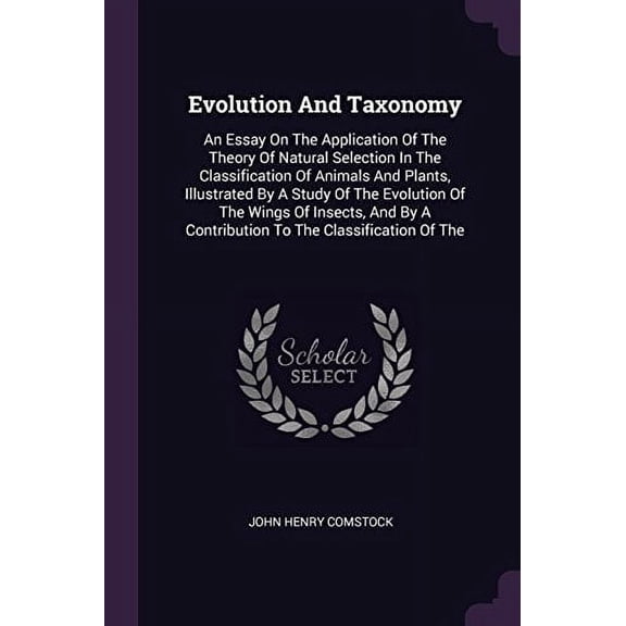 Evolution And Taxonomy: An Essay On The Application Of The Theory Of Natural Selection In The Classification Of Animals And Plants, Illustrated By A . A Contribution To The Classificatio 1378517369