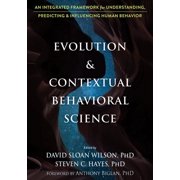 Evolution and Contextual Behavioral Science An Integrated Framework for Understanding, Predicting, and Influencing Human Behavior Paperback