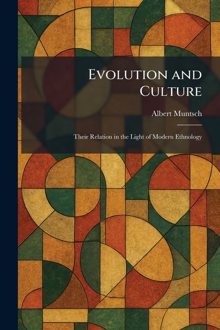 Evolution and Culture: Their Relation in the Light of Modern Ethnology, (Paperback)