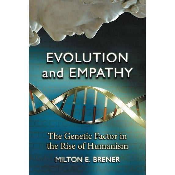 Evolution and Empathy: The Genetic Factor in the Rise of Humanism (Paperback)