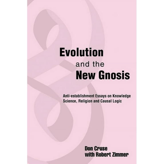 Evolution and the New Gnosis: Anti-establishment Essays on Knowledge, (Paperback)