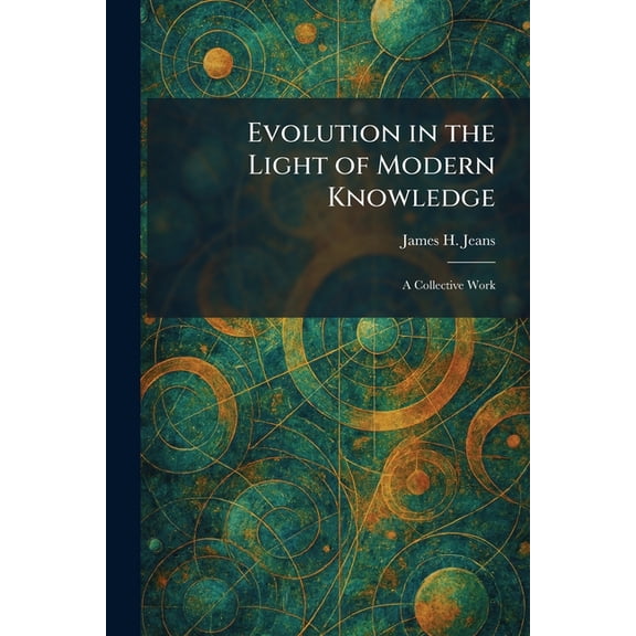 Evolution in the Light of Modern Knowledge: A Collective Work, (Paperback)