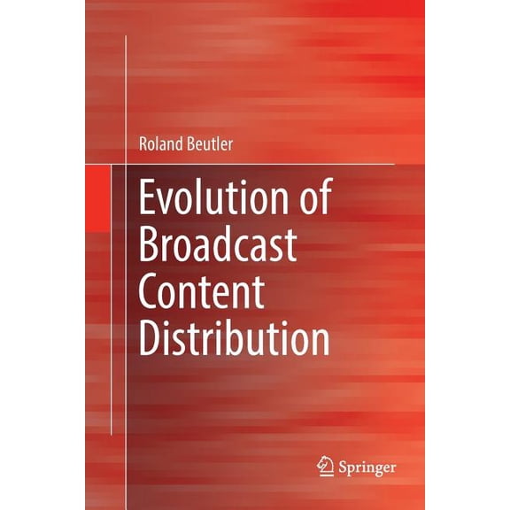 Evolution of Broadcast Content Distribution, (Paperback)
