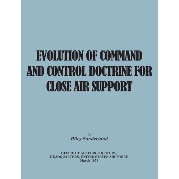 Evolution of Command and Control Doctrine for Close Air Support (Paperback)