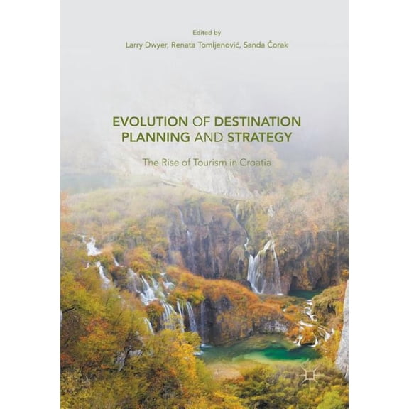 Evolution of Destination Planning and Strategy: The Rise of Tourism in Croatia, (Paperback)