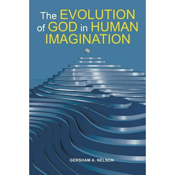 Evolution of God in Human Imagination : The Judeo-christian Path and Beyond