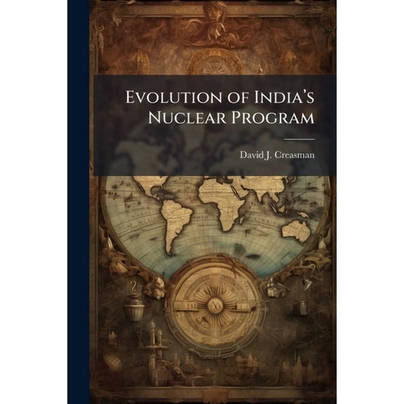 Evolution of India's Nuclear Program: Implications for the United States, (Paperback)