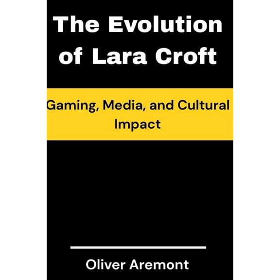 Trend Books The Evolution of Lara Croft: Gaming, Media, and Cultural Impact, Book 1, (Paperback)