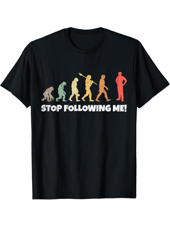 Evolution of Man Anthropology Funny Retro Stop Following Me! T-Shirt men and women can wear, black, white, gifts